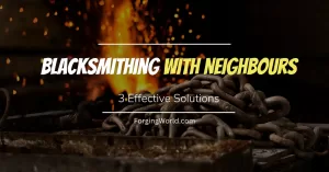 Read more about the article Blacksmithing With Neighbours – 3 Effective Solutions