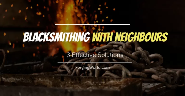 Read more about the article Blacksmithing With Neighbours – 3 Effective Solutions