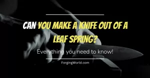 Read more about the article Can You Make a Knife Using Leaf Spring? A Blacksmith’s Guide