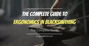 Read more about the article The Complete Guide to Ergonomics in Blacksmithing