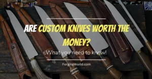 Read more about the article Are Custom Knives Worth the Money?