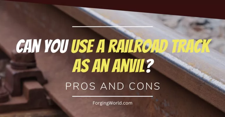 Read more about the article The Railroad Track – Should You Use It As an Anvil?