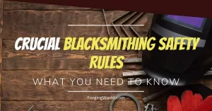 Read more about the article 15 Most Important Safety Rules for Blacksmithing