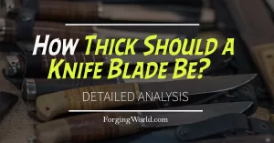 Read more about the article How Thick Should a Knife Blade Be? (Detailed Analysis)