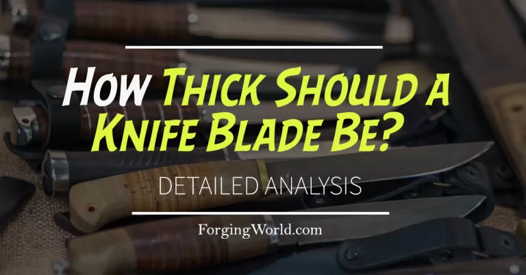 Read more about the article How Thick Should a Knife Blade Be? (Detailed Analysis)