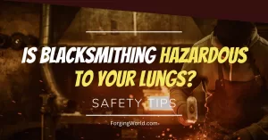 Read more about the article Is Blacksmithing Bad For the Lungs?