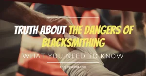 Read more about the article Is Blacksmithing Dangerous? It Doesn’t Have to Be, Here’s Why