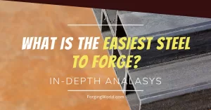 Read more about the article What Is the Easiest Steel to Forge? (In-depth Analysis)
