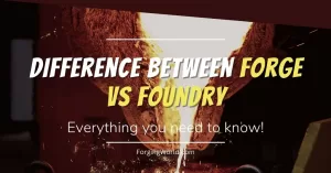 Read more about the article The Difference Between a Forge and a Foundry