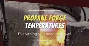 Read more about the article Propane Forge Temperatures- Everything you need to know!