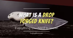 Read more about the article What is a Drop Forged Knife?