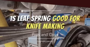 Read more about the article Is Leaf Spring Good for Knife Making? Pros and Cons