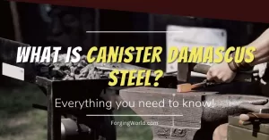 Read more about the article What is Canister Damascus Steel? Everything You Need to Know