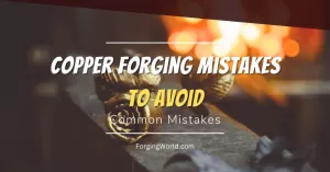 Read more about the article 6 Common Copper Forging Mistakes and How to Avoid Them