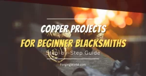 Read more about the article 5 Copper Projects for Beginners: Jumpstart Your Blacksmithing Journey!