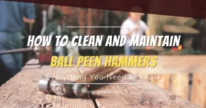 Read more about the article How to Clean and Maintain Your Ball Peen Hammer