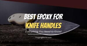 Read more about the article The 5 Best Epoxies for Knife Handles: A Comprehensive Guide