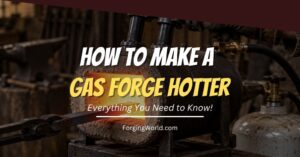 Read more about the article How To Make A Gas Forge Burn Hotter: Safe Fixes And Troubleshooting